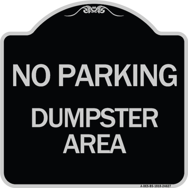 Signmission No Parking Dumpster Area Heavy-Gauge Aluminum Architectural Sign, 18" x 18", BS-1818-24627 A-DES-BS-1818-24627 - main